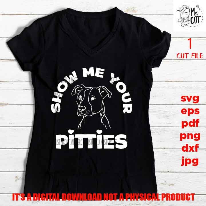 show me your pitties svg, pitbull svg, pit bull shirt vector design, sign, idea gift, funny saying, PNG high resolution, Dxf, eps, pdf