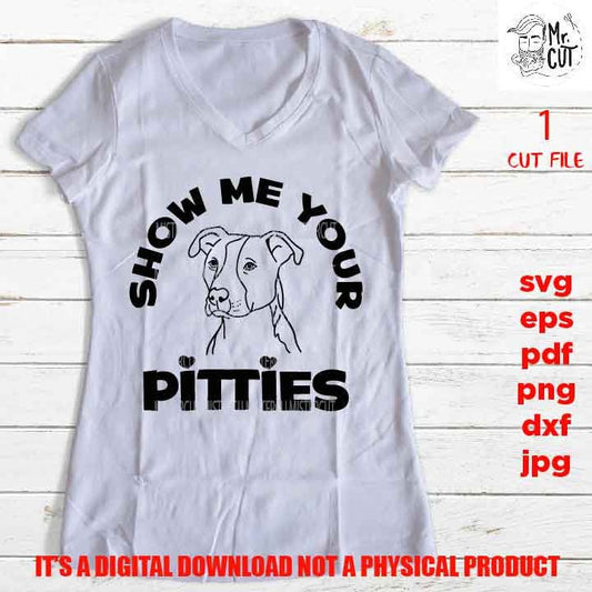 show me your pitties svg, pitbull svg, pit bull shirt vector design, sign, idea gift, funny saying, PNG high resolution, Dxf, eps, pdf