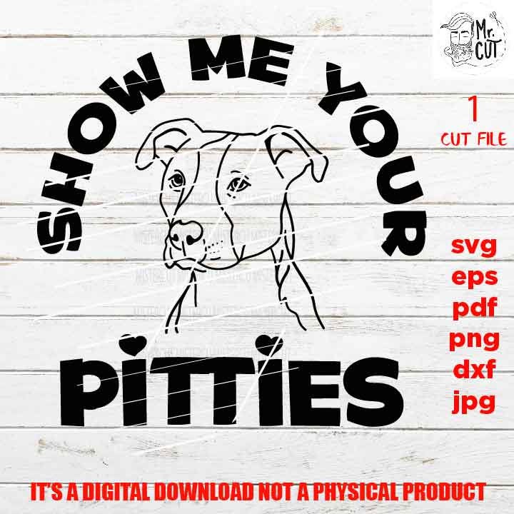 show me your pitties svg, pitbull svg, pit bull shirt vector design, sign, idea gift, funny saying, PNG high resolution, Dxf, eps, pdf