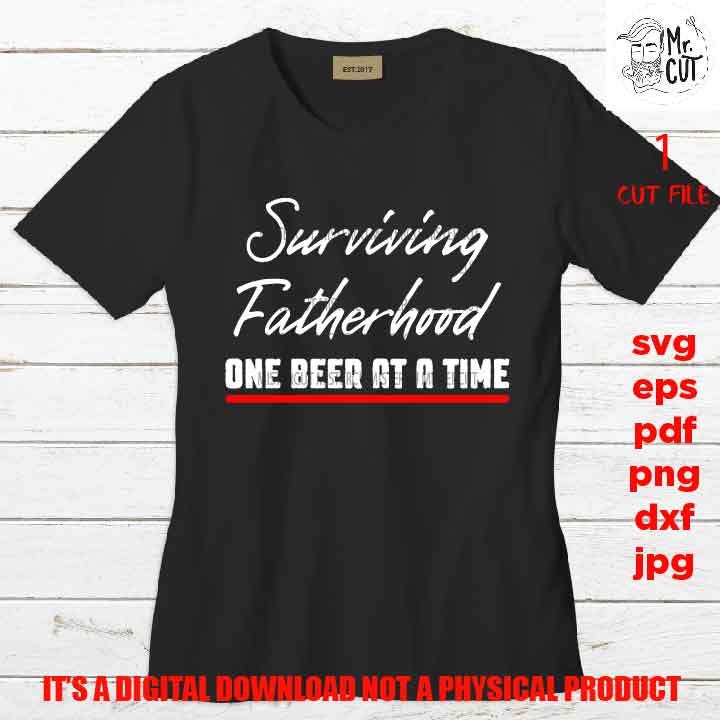 Surviving fatherhood one beer at a time, father shirt vector design svg, beer lover dxf, jpg, cut file, png high resolution, father's day