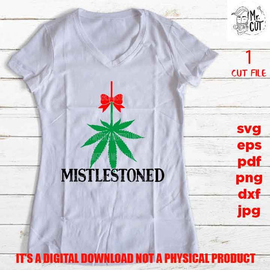 Mistlestoned funny Svg, Christmas shirt vector design, mistletoe, grass, pot, marijuana, stoned DxF, EpS, cut file, jpg, png, funny shirt