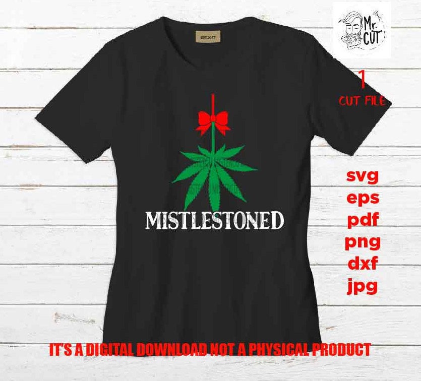 Mistlestoned funny Svg, Christmas shirt vector design, mistletoe, grass, pot, marijuana, stoned DxF, EpS, cut file, jpg, png, funny shirt