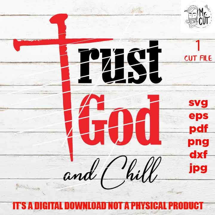 Trust god and chill SVG, sign or shirt vector design, png high resolution Hope, Christian, Sign svg, dxf, jpg transfer, cut file