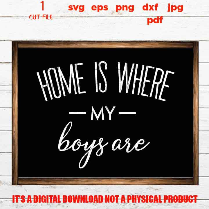 home is where my boys are design, sign, cute svg, mom of boys, gift, jpg, cut file, png high resolution, eps, pdf, png high resolution