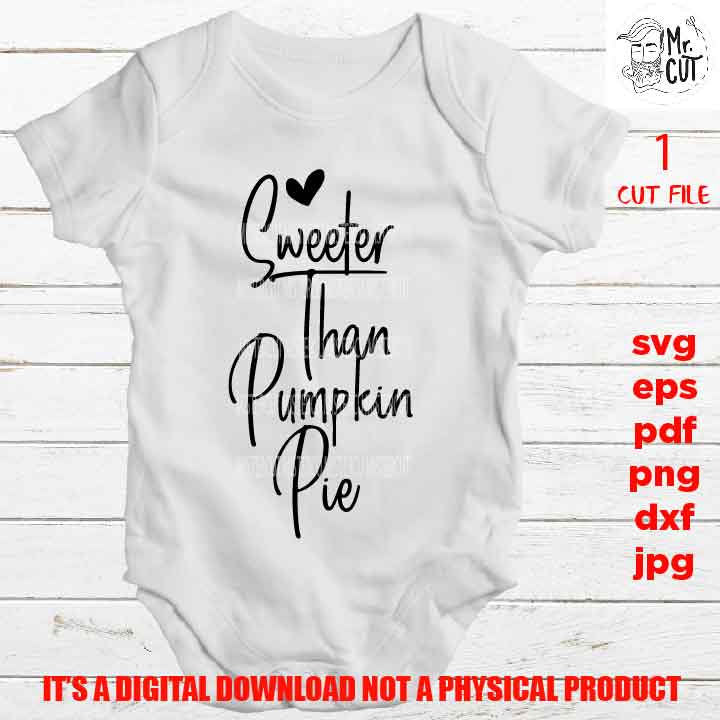 Sweeter than Pumpkin Pie svg, shirt vector design Graphic, pdf, DXF, cut file, Baby SVG, funny svg, dad svg, Thanksgiving quote , newborn