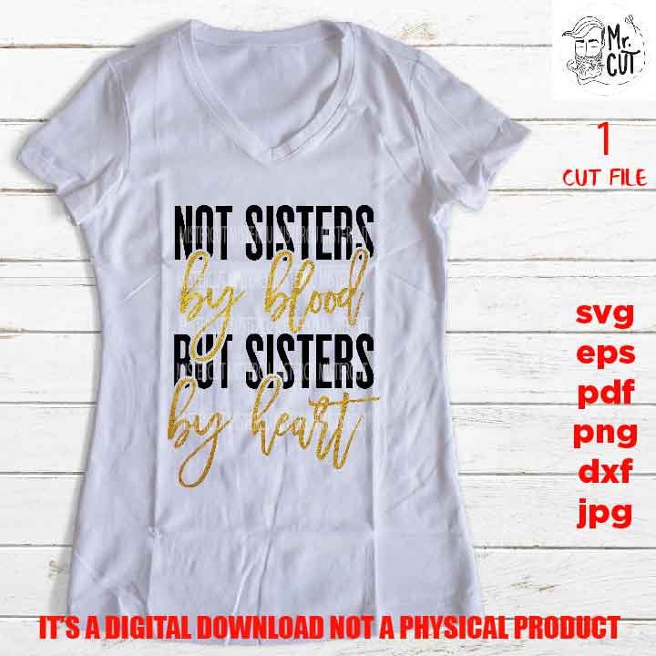 not sisters by blood but sisters by heart svg, dxf, jpg, png high resolution cut file, Gifts for Women, sister Shirt vector Design, squad