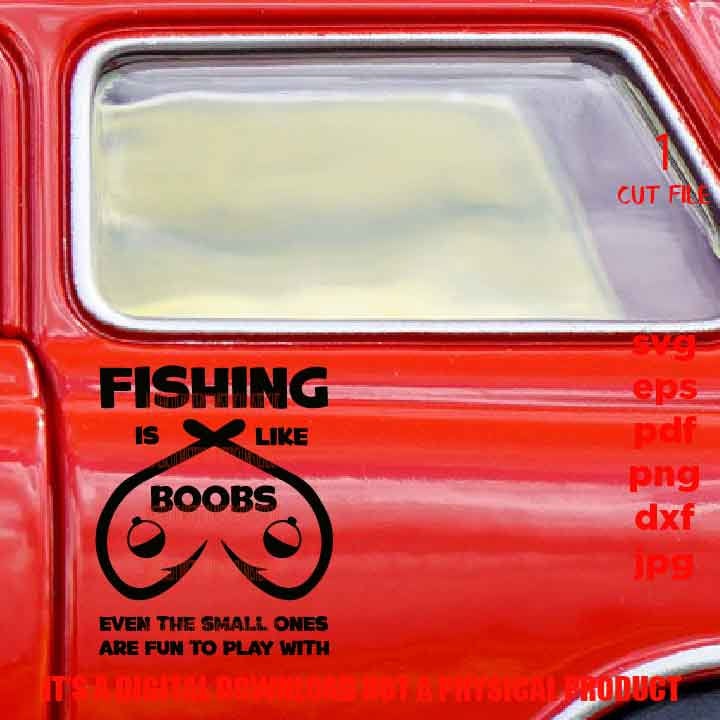 FISHING is like boobs, fishing cut files, funny tshirt svg, car decal SVG File, mom life, svg, dxf, gift for fisher, gift for dad