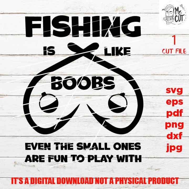 FISHING is like boobs, fishing cut files, funny tshirt svg, car decal SVG File, mom life, svg, dxf, gift for fisher, gift for dad