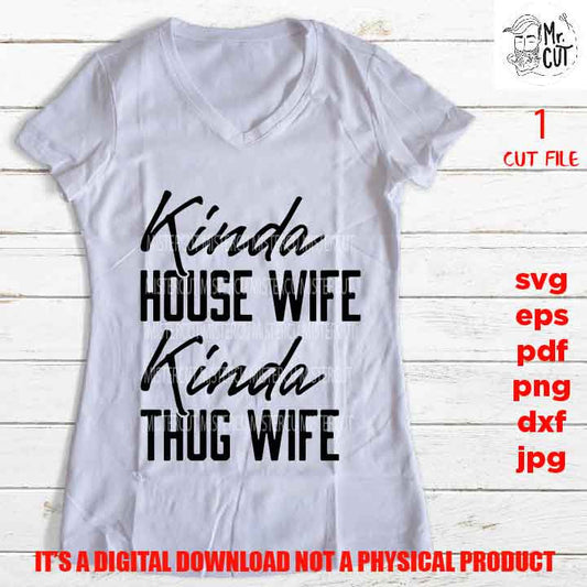 kinda house wife kinde thug wife svg, dxf, pdf, png high resolution, mom life shirt vector design, jpg, wine svg, funny shirt, funny saying