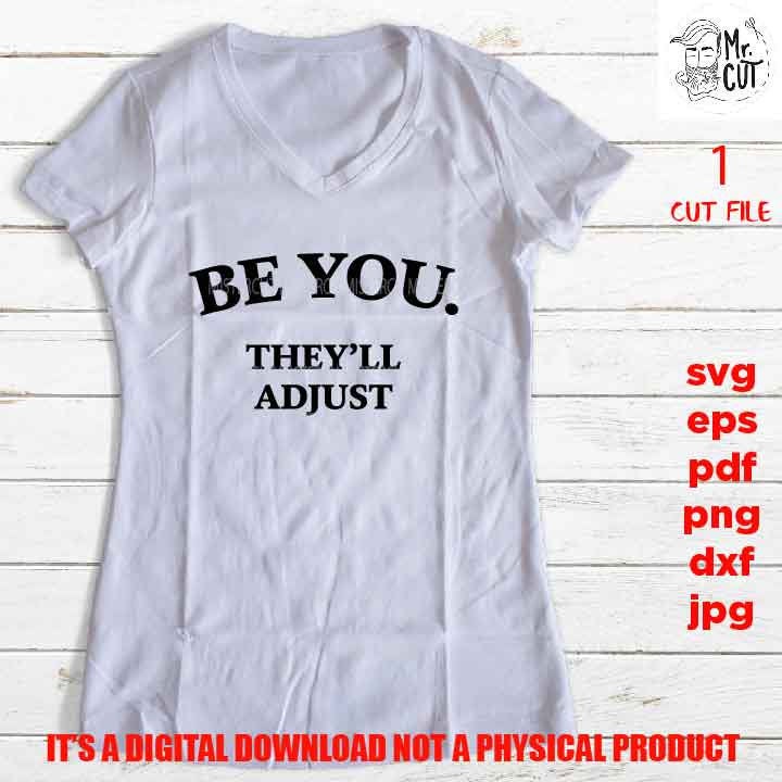 be you they'll adjust svg, dxf, jpg reverse, cut file, SVG Files, Funny Shirt vector design svg, Funny Humour, Quote Phrase