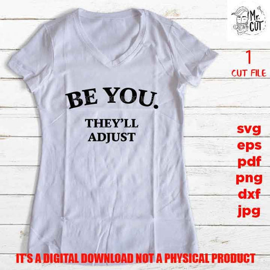 be you they'll adjust svg, dxf, jpg reverse, cut file, SVG Files, Funny Shirt vector design svg, Funny Humour, Quote Phrase