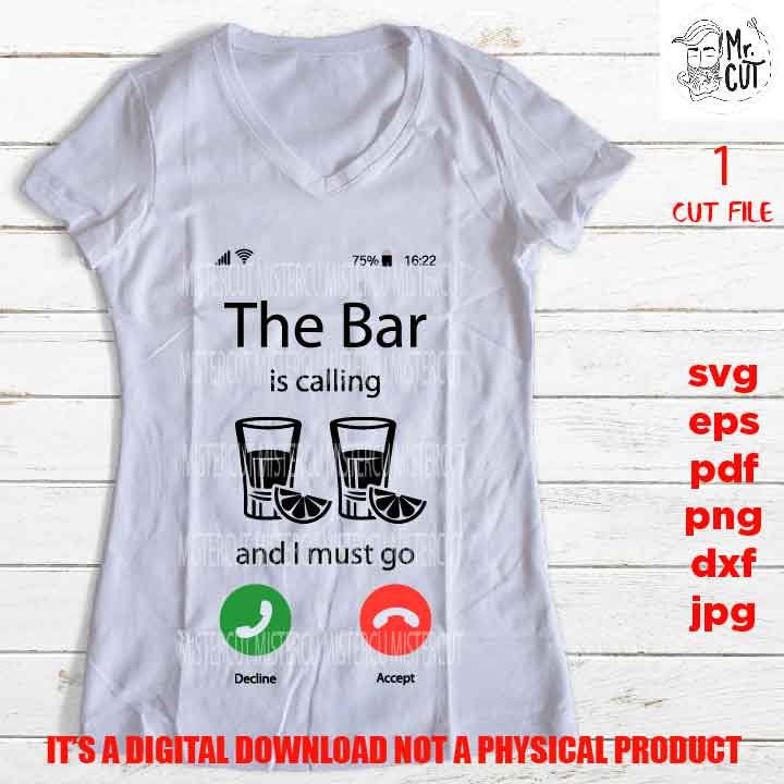 the bar is calling I must go, funny drink shirt vector design, glass, booze drink lover Svg, phone calling dxf, jpg, cut file, png, eps, pdf