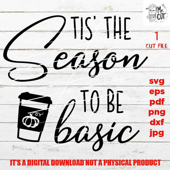 Tis the Season to be Basic, it's fall y'all cut file, SVG, PNG high resolution, Dxf, eps, pdf mirrored jpg, fall svg, mom, pumpkin, autumn