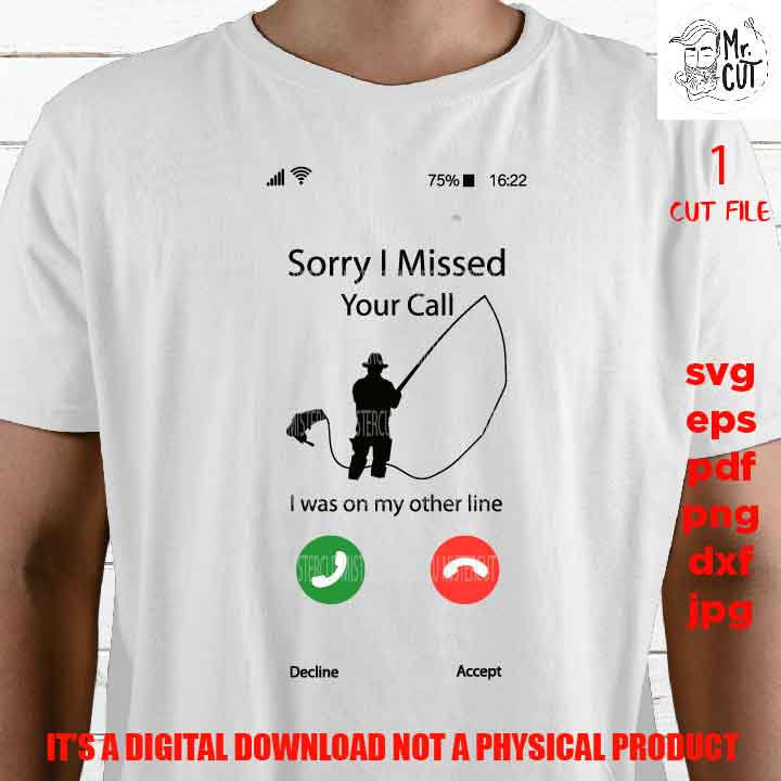 Sorry I missed your call, funny fisher shirt vector design, fishing lover Svg, phone calling dxf, jpg, cut file, png, eps, pdf