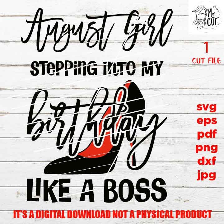 August girl stepping into my birthday like a boss, august birthday svg, Birthday SVG, png, pdf, DxF, Cricut & silhouette, Iron transfer,