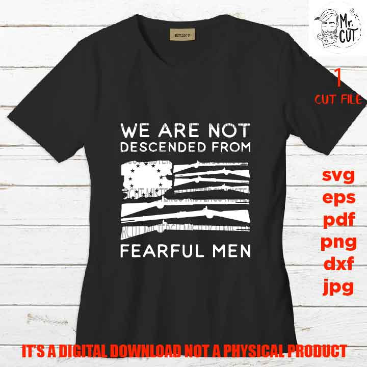 we are not descended from fearlful men, 2nd Amendment, Don't Tread On Me, Patriotic Svg, dxf, PNG, jpg, gun, pdf USA flag, independence day