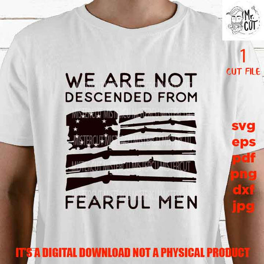 we are not descended from fearlful men, 2nd Amendment, Don't Tread On Me, Patriotic Svg, dxf, PNG, jpg, gun, pdf USA flag, independence day