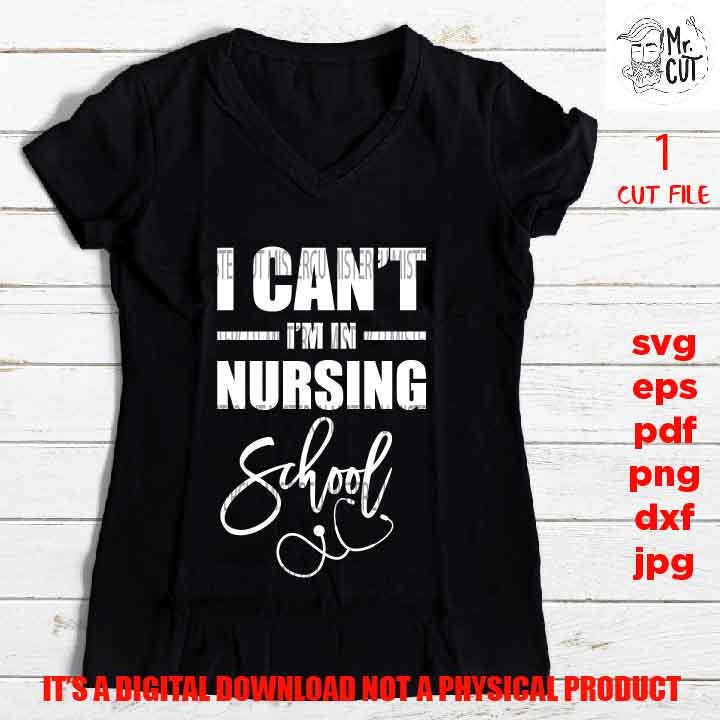 I Can't I'm I Am In Nursing School, Wall Art, Printable, Nursing Student Gift nurse shirt vector design, PNG high resolution, Dxf, eps, pdf