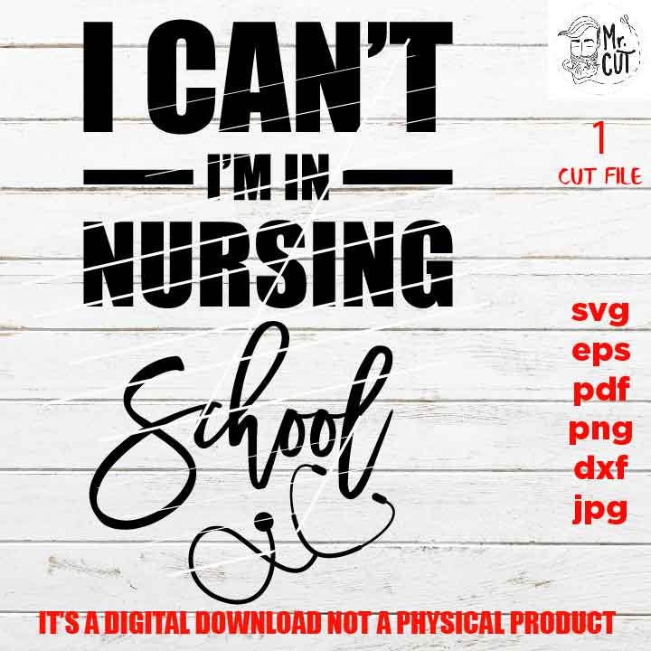 I Can't I'm I Am In Nursing School, Wall Art, Printable, Nursing Student Gift nurse shirt vector design, PNG high resolution, Dxf, eps, pdf