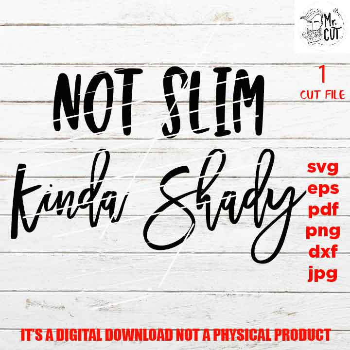 Not Slim Kinda Shady Svg Eps Png Pdf Cut File, Funny Svg, Music Svg, dxf, mirrored jpg, cut file, Funny Mom Svg, Sarcastic Svg