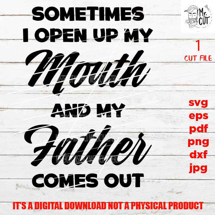 Sometimes I Open My Mouth And My Father Comes Out svg, shirt vector design Graphic, pdf, DXF, cut file,Baby SVG, funny svg, dad svg