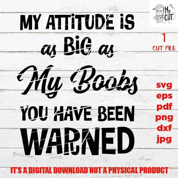 Attitude As Big As My boobs svg, dxf, jpg reverse, cut file, Snarky Mom svg, Funny  SVG Files, Funny Shirt svg, Sarcasm svg, Cutting Files