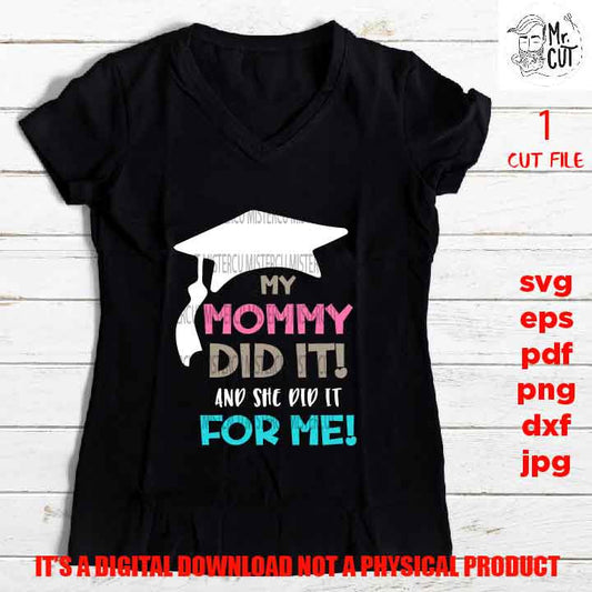 my mommy did it! mother life, Graduation, senior, celebration,  dxf, pdf, png high resolution, shirt vector design, jpg, mother life