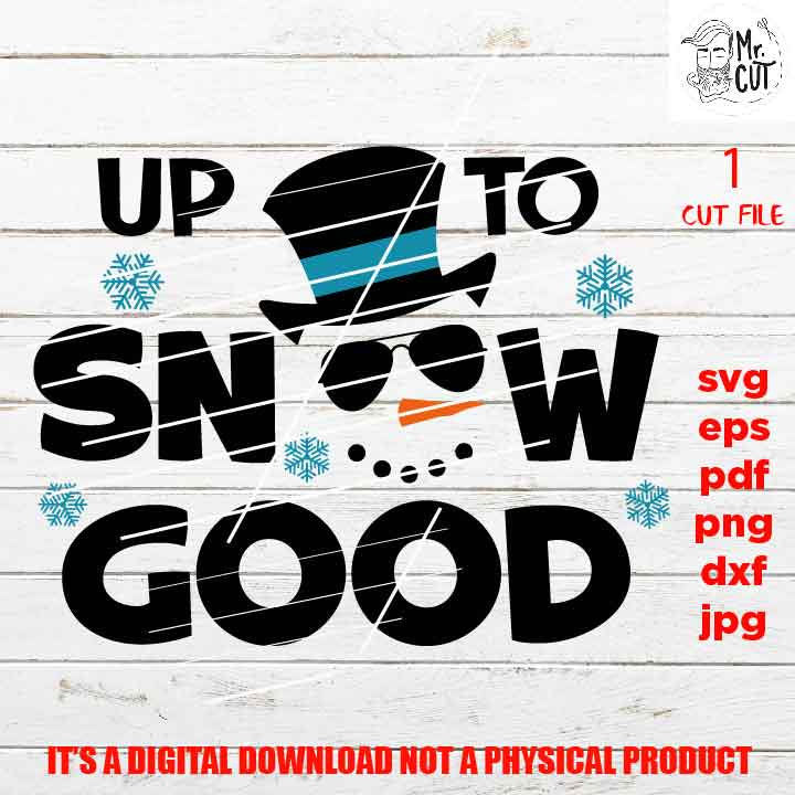 Up to snow good Svg, Snowman, Kids Christmas Svg, Winter Shirt, Snow Cute, Santa, DxF, EpS, cut file, jpg, png, funny shirt vector design