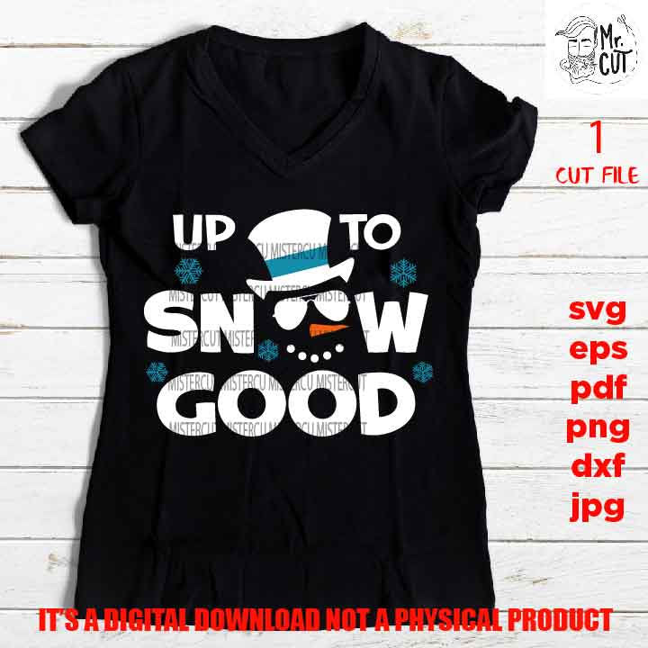 Up to snow good Svg, Snowman, Kids Christmas Svg, Winter Shirt, Snow Cute, Santa, DxF, EpS, cut file, jpg, png, funny shirt vector design