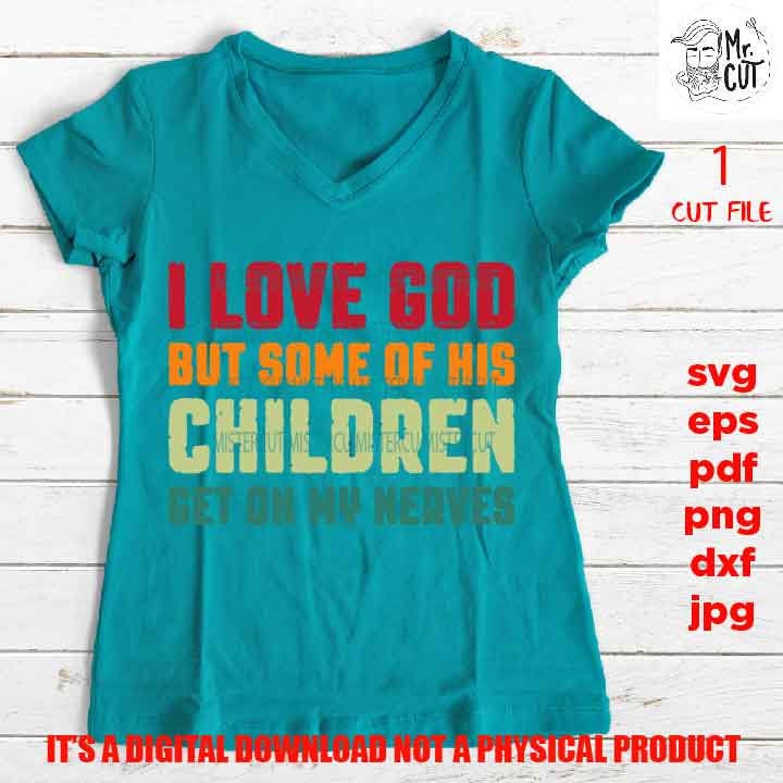 love god shirt vector design, png high resolution, some of his children get on my nerves, funny shirt vector, dxf, jpg sarcasm, pdf