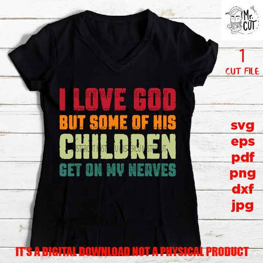 love god shirt vector design, png high resolution, some of his children get on my nerves, funny shirt vector, dxf, jpg sarcasm, pdf