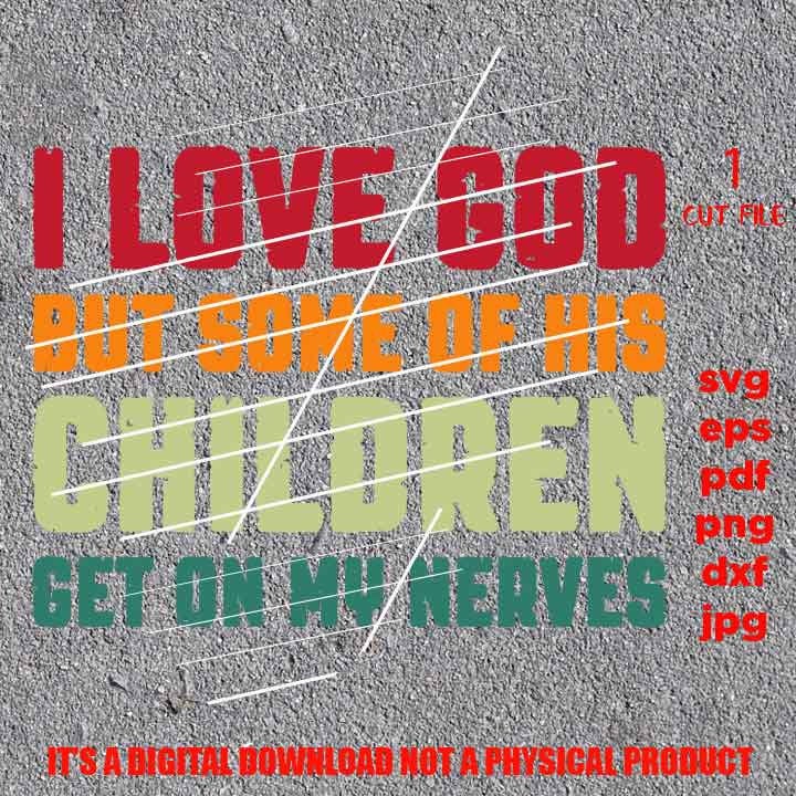 love god shirt vector design, png high resolution, some of his children get on my nerves, funny shirt vector, dxf, jpg sarcasm, pdf