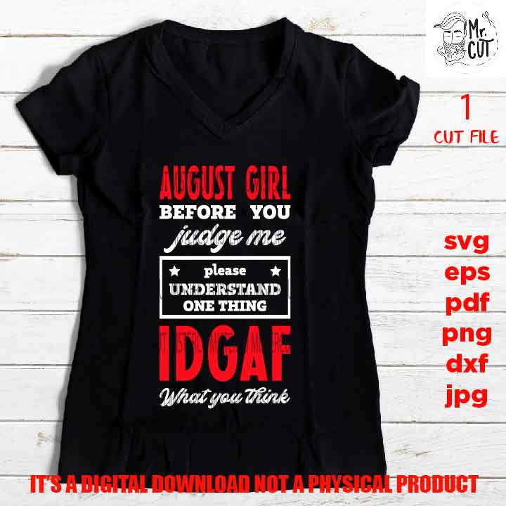 August Girl Before You Judge Me IDGAF, Zodiac Svg, png high resolution, funny shirt vector design, dxf, jpg sarcasm, besties weekend