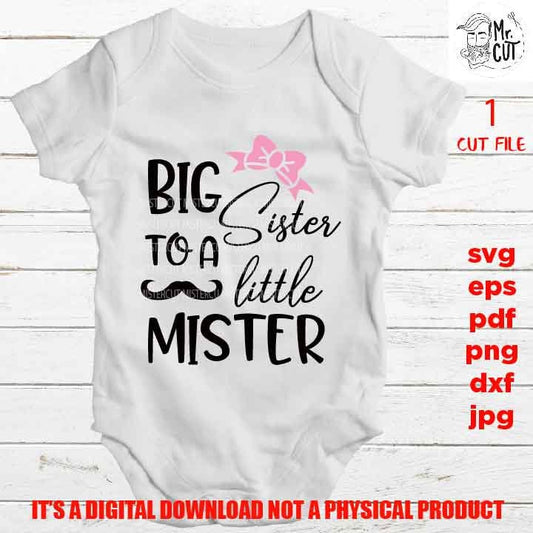 big sister to a little mister svg, big sister cut file, cut file for siblings , PNG, Dxf, eps, mirrored jpg, little bro shirt, sister shirt