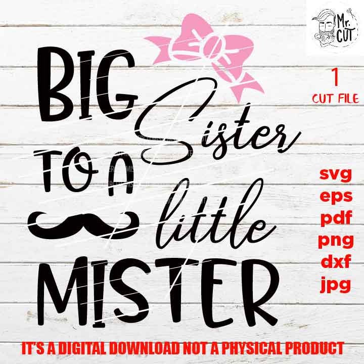 big sister to a little mister svg, big sister cut file, cut file for siblings , PNG, Dxf, eps, mirrored jpg, little bro shirt, sister shirt