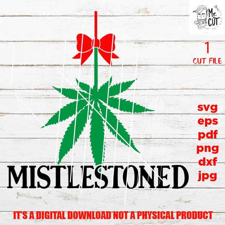 Mistlestoned funny Svg, Christmas shirt vector design, mistletoe, grass, pot, marijuana, stoned DxF, EpS, cut file, jpg, png, funny shirt