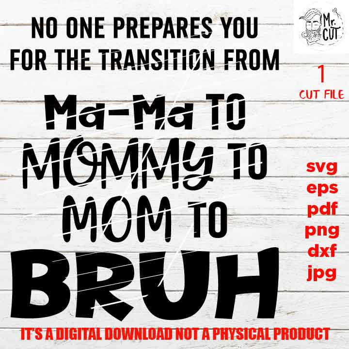 No One Prepares you for the transition to BRUH svg, Mom Life, dxf, pdf, png high resolution, vector design, jpg, funny, cricut, silhouette