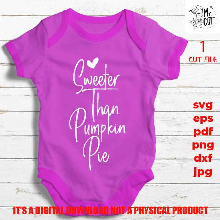 Sweeter than Pumpkin Pie svg, shirt vector design Graphic, pdf, DXF, cut file, Baby SVG, funny svg, dad svg, Thanksgiving quote , newborn