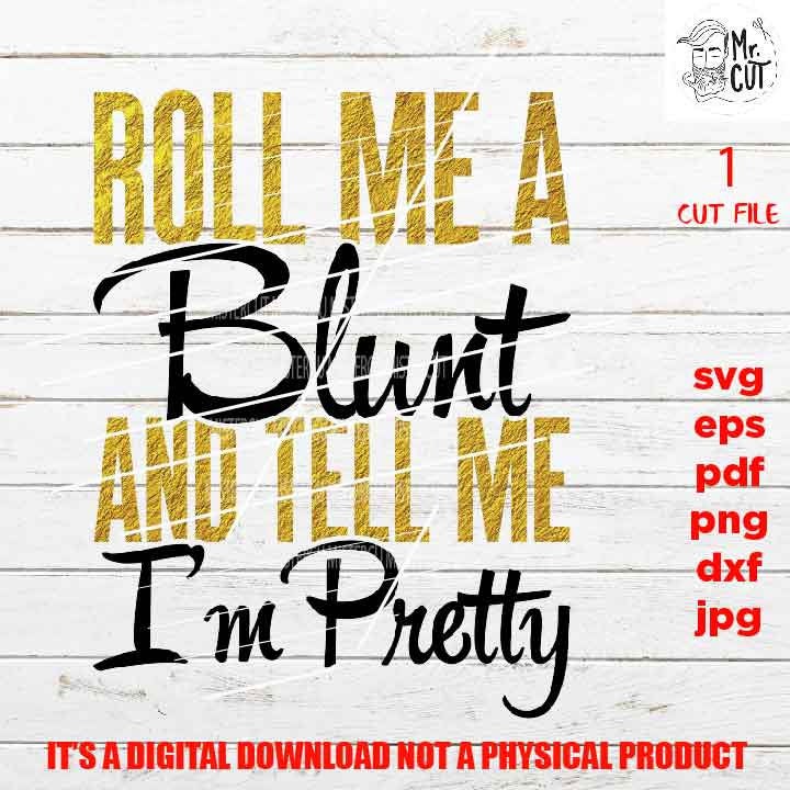 Marijuana SVG, Roll me a blunt, tell me I'm pretty, Rolling Tray, Cannabis shirt vector design, grass, pot, DxF, cut file, jpg, png, funny