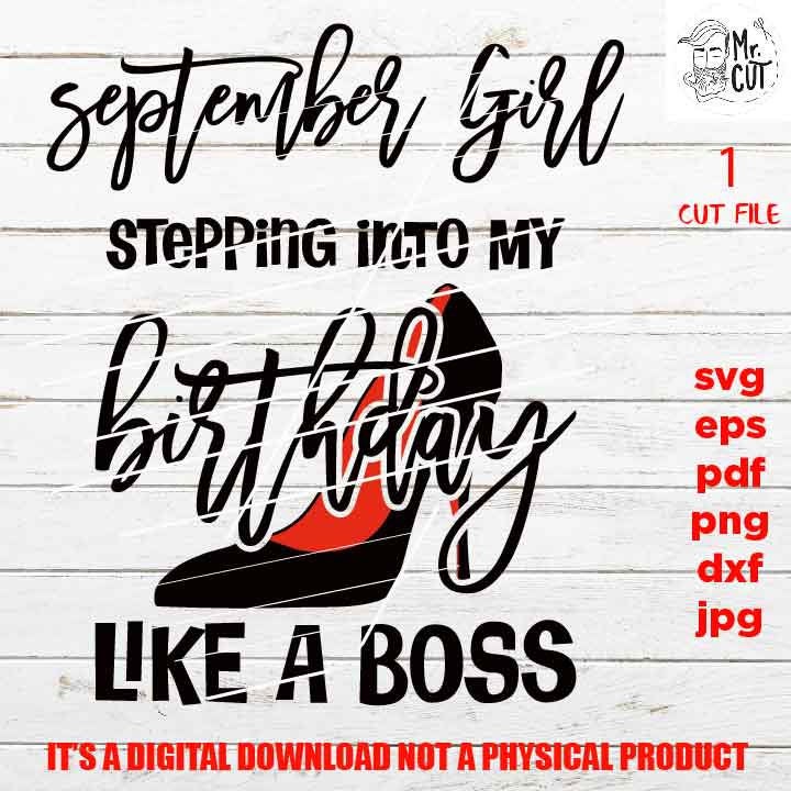 September girl stepping into my birthday like a boss, September birthday svg, Birthday SVG, png, pdf, DxF, Cricut & silhouette