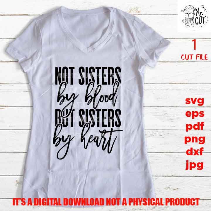 not sisters by blood but sisters by heart svg, dxf, jpg, png high resolution cut file, Gifts for Women, sister Shirt vector Design, squad