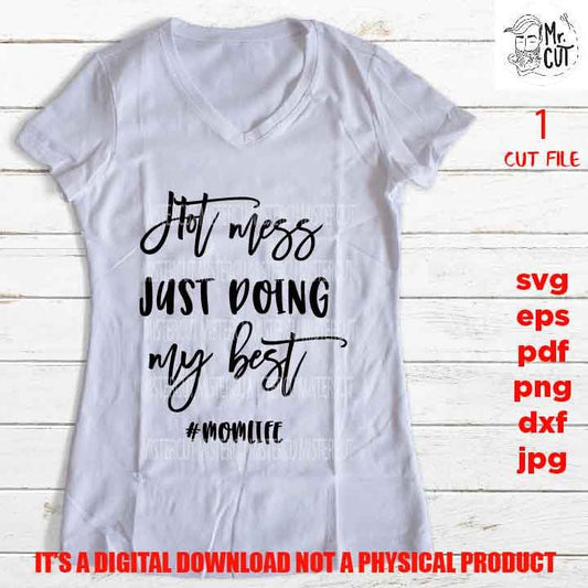 hot mess just doing my best, mother life shirt vector design, parenting, dxf, pdf, png high resolution, shirt vector design, jpg, funny