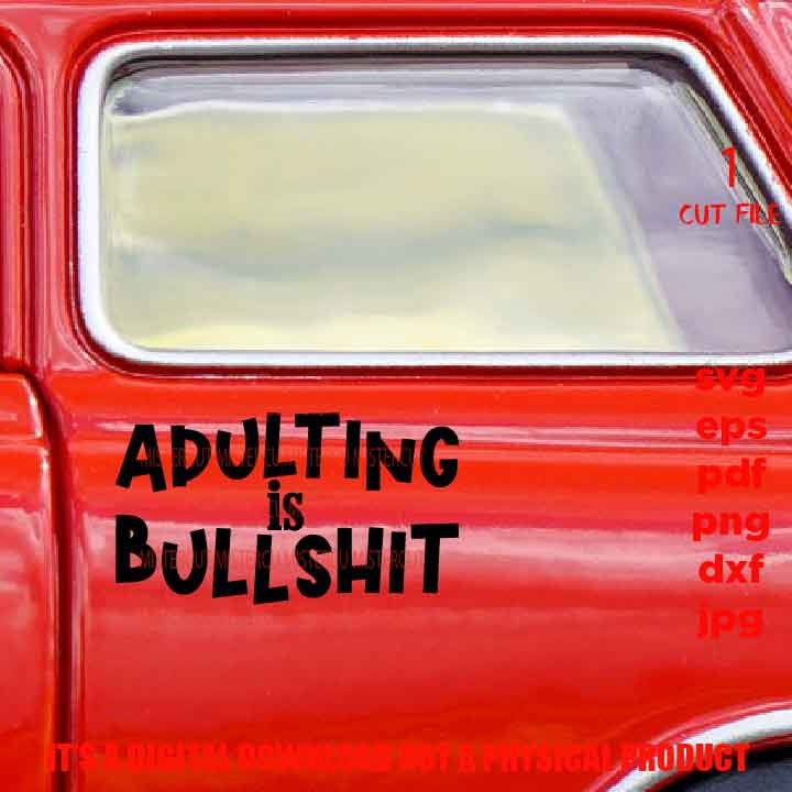 mature, adult humur, png high resolution, adulting is bullshit, funny shirt vector, girls trip, dxf, jpg sarcasm, besties weekend