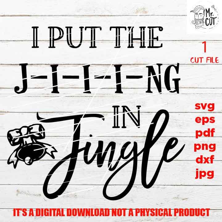 I put the Jing in Jingle J-i-i-ing Svg, Christmas shirt vector design, pdf, DxF, EpS, cut file, jpg, png high resolution, funny shirt