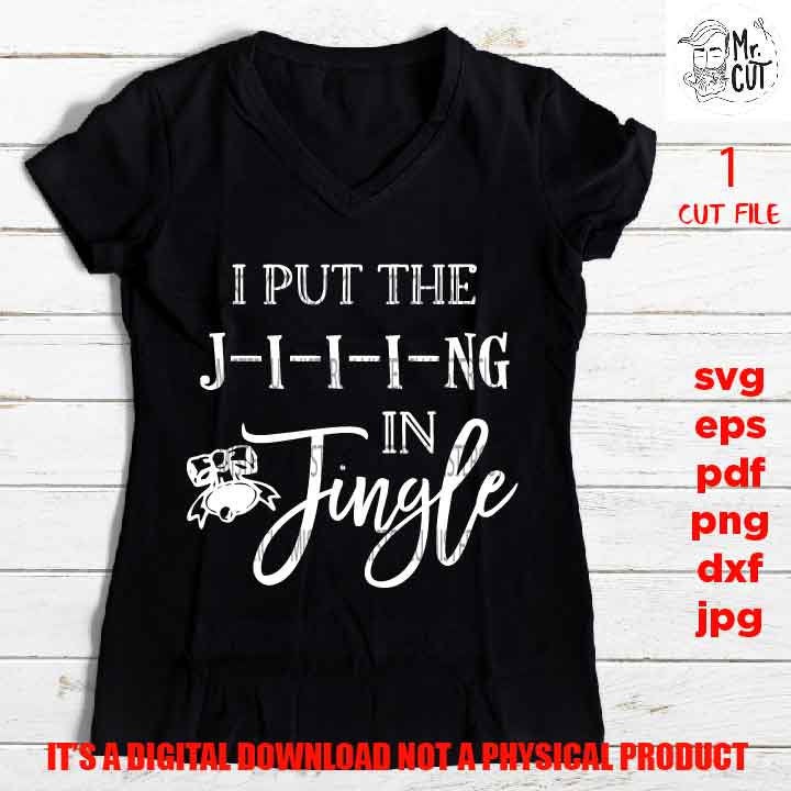 I put the Jing in Jingle J-i-i-ing Svg, Christmas shirt vector design, pdf, DxF, EpS, cut file, jpg, png high resolution, funny shirt