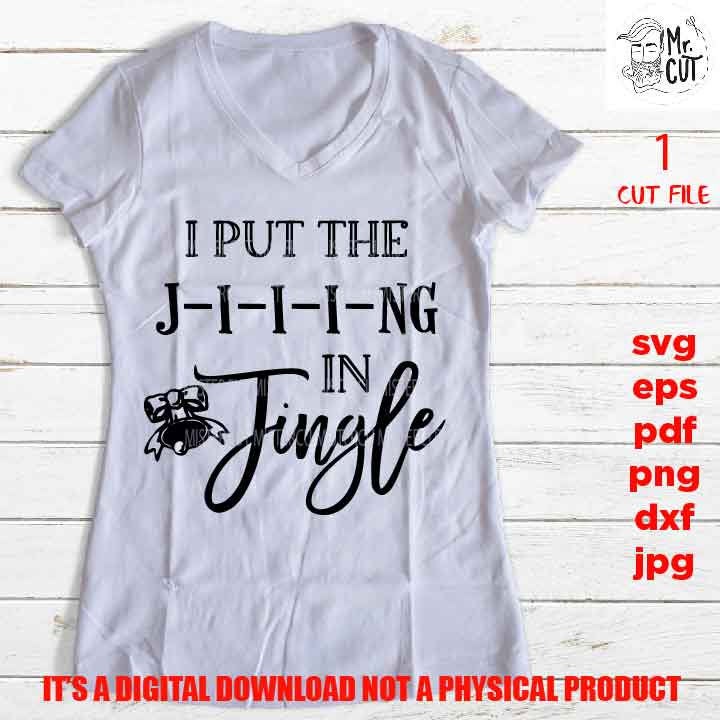 I put the Jing in Jingle J-i-i-ing Svg, Christmas shirt vector design, pdf, DxF, EpS, cut file, jpg, png high resolution, funny shirt