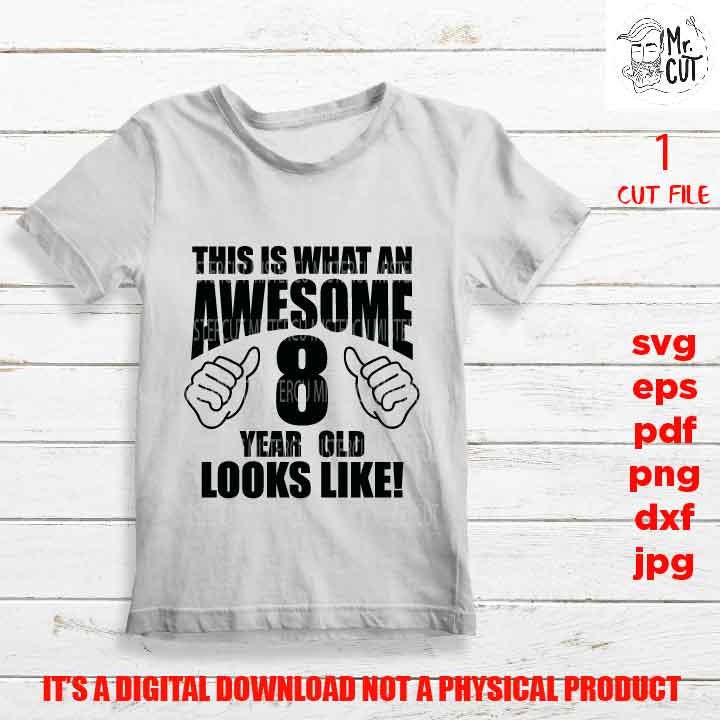 This is what an Awesome 8 year old looks like svg, eight year Birthday SVG, png DxF, EpS, Cut file, Cricut & silhouette, Iron on transfer