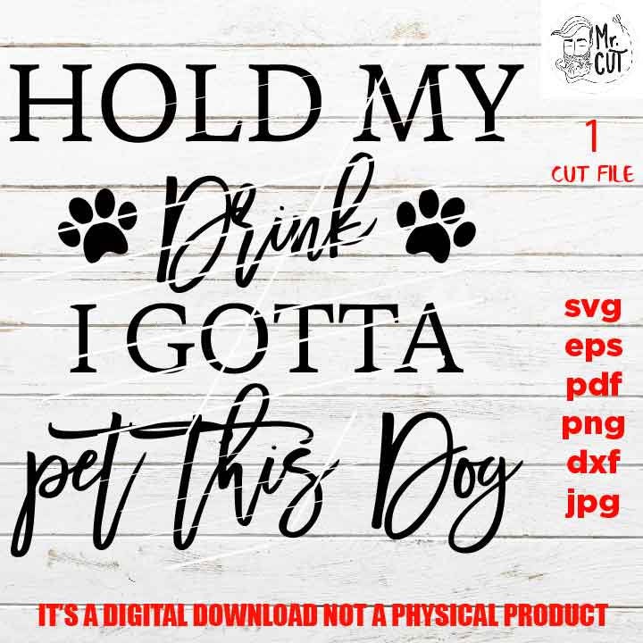 hold my drink i gotta pet this dog dxf, jpg reverse, png high resolution, cut file, SVG Files, Funny drink Shirt vector design svg, love pet