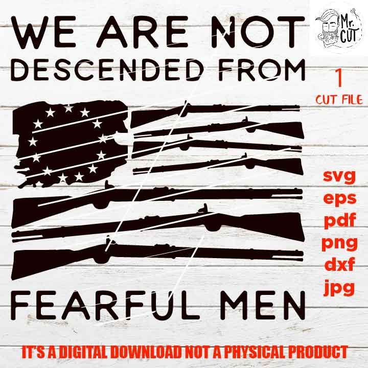 we are not descended from fearlful men, 2nd Amendment, Don't Tread On Me, Patriotic Svg, dxf, PNG, jpg, gun, pdf USA flag, independence day