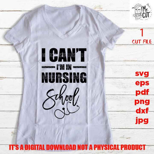 I Can't I'm I Am In Nursing School, Wall Art, Printable, Nursing Student Gift nurse shirt vector design, PNG high resolution, Dxf, eps, pdf